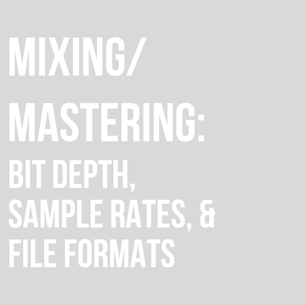 BIT DEPTHS, SAMPLE RATES, & FILE FORMATS