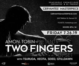 Denver, CO @ Cervantes Masterpiece Ballroom — Amon Tobin Presents: Two Fingers (DJ set) w/ Tsuruda, Keota, Seied, Grilldawn — flyer