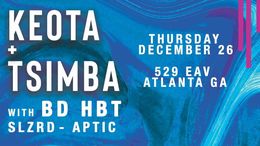 Atlanta, GA @ 529 — Keota + Tsimba w/ BD HBT, Slzrd, Aptic — flyer