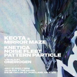 Portland, OR @ Jaja PDX x The Haven w/ Keota & Mirror Maze, Knetica, Noise Fleet, Pattern Particle (visuals by Oneirogen) — flyer
